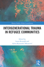 Intergenerational Trauma in Refugee Communities by Laura Kromják, Ajlina Karamehić-Muratović, 9781032473772