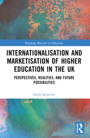 Internationalisation and Marketisation of Higher Education in the UK (Perspectives, Realities, and Future Possibilities) by Zahra Kemiche, 9781032599465