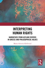 Interpreting Human Rights (Narratives from Asylum Centers in Greece and Philosophical Values) by Maria-Artemis Kolliniati, 9781032742052