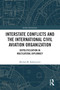 Interstate Conflicts and the International Civil Aviation Organization (Depoliticization in Multilateral Diplomacy) by Michał M. Kobierecki, 9781032695389