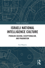 Israeli National Intelligence Culture (Problem-Solving, Exceptionalism, and Pragmatism) by Itai Shapira, 9781032779294