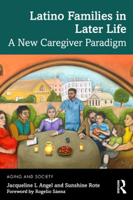 Latino Families in Later Life (A New Caregiver Paradigm) by Jacqueline L Angel, Sunshine Rote, 9781032964218