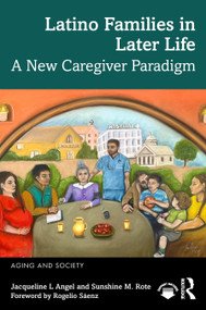 Latino Families in Later Life (A New Caregiver Paradigm) by Jacqueline L. Angel, Sunshine M. Rote, 9781032964218