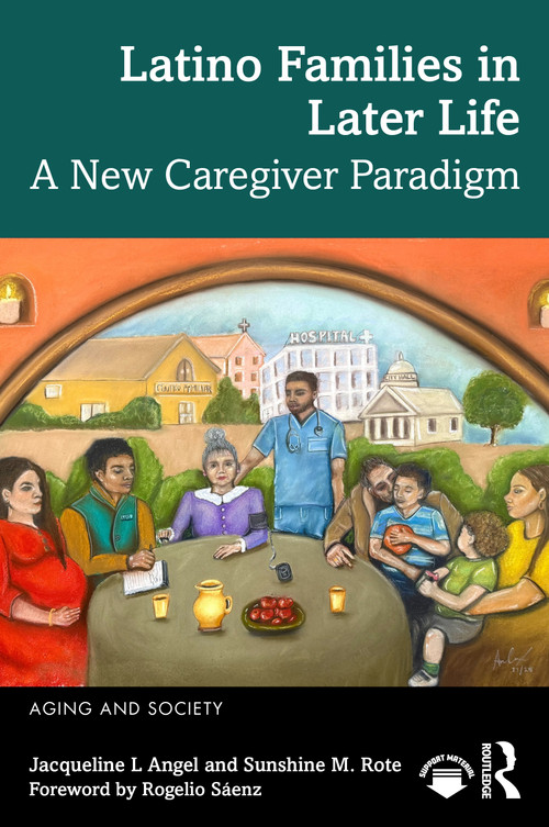 Latino Families in Later Life (A New Caregiver Paradigm) by Jacqueline L. Angel, Sunshine M. Rote, 9781032964218