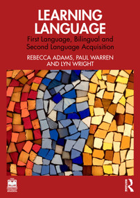 Learning Language (First Language, Bilingual and Second Language Acquisition) by Rebecca Adams, Paul Warren, Lyn Wright, 9781032445892
