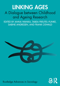Linking Ages (A Dialogue between Childhood and Ageing Research) by Anna Wanka, Tabea Freutel-Funke, Sabine Andresen, Frank Oswald, 9781032551708