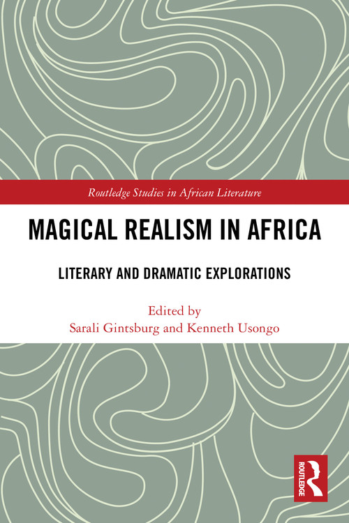 Magical Realism in Africa (Literary and Dramatic Explorations) by Sarali Gintsburg, Kenneth Usongo, 9781032613741