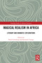 Magical Realism in Africa (Literary and Dramatic Explorations) by Sarali Gintsburg, Kenneth Usongo, 9781032613741