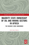 Majority State Ownership of Oil and Mining Sectors in Africa (The Resource Curse Undermined) by John James Quinn, 9781032852546