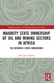 Majority State Ownership of Oil and Mining Sectors in Africa (The Resource Curse Undermined) by John James Quinn, 9781032852546