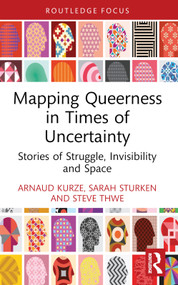 Mapping Queerness in Times of Uncertainty (Stories of Struggle, Invisibility and Space) - 9781032934396 by Arnaud Kurze, Sarah Sturken, Steve Thwe, 9781032934396