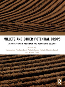 Millets and Other Potential Crops (Ensuring Climate Resilience and Nutritional Security) by Jyostnarani Pradhan, Jyoti Prakash Sahoo, Kailash Chandra Samal, Manasi Dash, 9781032873022