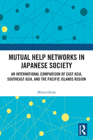 Mutual Help Networks in Japanese Society (An International Comparison of East Asia, Southeast Asia, and the Pacific Islands Region) by Morio Onda, 9781032789798