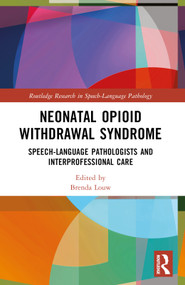 Neonatal Opioid Withdrawal Syndrome (Speech-Language Pathologists and Interprofessional Care) by Brenda Louw, 9781032501895