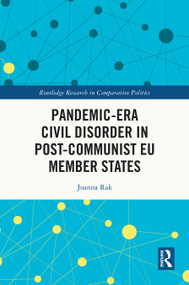 Pandemic-Era Civil Disorder in Post-Communist EU Member States by Joanna Rak, 9781032843834