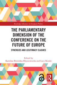 The Parliamentary Dimension of the Conference on the Future of Europe (Synergies and Legitimacy Clashes) by Karolina Borońska-Hryniewiecka, Lucy Kinski, 9781032747651