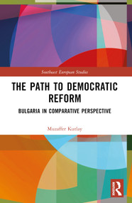 The Path to Democratic Reform (Bulgaria in Comparative Perspective) by Muzaffer Kutlay, 9781032361604