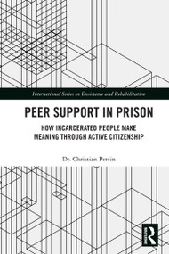 Peer Support in Prison (How Incarcerated People make Meaning through Active Citizenship) by Christian Perrin, 9781032888880