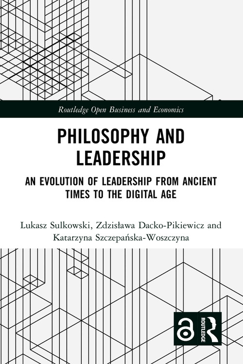 Philosophy and Leadership (An Evolution of Leadership from Ancient Times to the Digital Age) by Łukasz Sułkowski, Zdzisława Dacko-Pikiewicz, Katarzyna Szczepańska-Woszczyna, 9781032790893