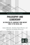 Philosophy and Leadership (An Evolution of Leadership from Ancient Times to the Digital Age) by Łukasz Sułkowski, Zdzisława Dacko-Pikiewicz, Katarzyna Szczepańska-Woszczyna, 9781032790893