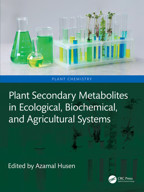 Plant Secondary Metabolites in Ecological, Biochemical, and Agricultural Systems by Azamal Husen, 9781041158936
