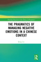 The Pragmatics of Managing Negative Emotions in a Chinese Context by Rong Lei, 9781032530475