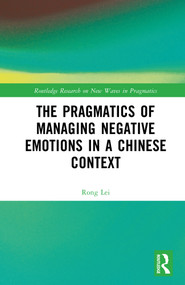 The Pragmatics of Managing Negative Emotions in a Chinese Context by Rong Lei, 9781032530475