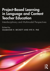 Project-Based Learning in Language and Content Teacher Education (Interdisciplinary and Multimodal Perspectives) by Gulbahar H. Beckett, Hye K. Pae, 9781041066774