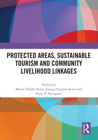Protected Areas, Sustainable Tourism and Community Livelihood Linkages by Moren Stone, Lesego Stone, Gyan Nyaupane, 9781032831886
