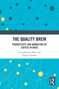 The Quality Brew (Productivity and Marketing of Coffee in India) by Gana Shruthy M.K., Parmod Kumar, 9781032892054