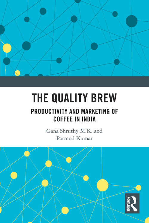 The Quality Brew (Productivity and Marketing of Coffee in India) by Gana Shruthy M.K., Parmod Kumar, 9781032892054
