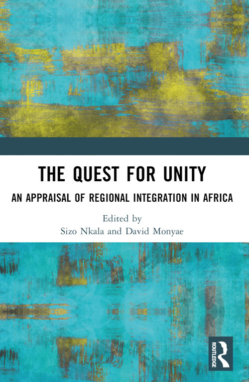 The Quest for Unity (An Appraisal of Regional Integration in Africa) by Sizo Nkala, David Monyae, 9781032861029