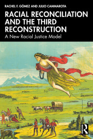 Racial Reconciliation and the Third Reconstruction (A New Racial Justice Model) by Rachel F. Gómez, Julio Cammarota, 9781032841335