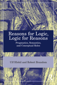Reasons for Logic, Logic for Reasons (Pragmatics, Semantics, and Conceptual Roles) by Ulf Hlobil, Robert B. Brandom, 9781032360775