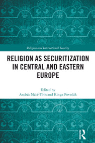 Religion as Securitization in Central and Eastern Europe by András Máté-Tóth, Kinga Povedák, 9781032462165