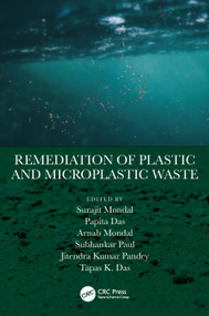 Remediation of Plastic and Microplastic Waste by Surajit Mondal, Papita Das, Arnab Mondal, Subhankar Paul, Jitendra Kumar Pandey, Tapas K. Das, 9781032582290