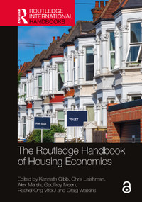 The Routledge Handbook of Housing Economics by Kenneth Gibb, Chris Leishman, Alex Marsh, Geoffrey Meen, Rachel Ong ViforJ, Craig Watkins, 9781032674643