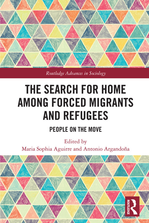 The Search for Home among Forced Migrants and Refugees (People on the Move) by Maria Sophia Aguirre, Antonio Argandoña, 9781032754406