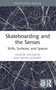 Skateboarding and the Senses (Skills, Surfaces, and Spaces) - 9781032839790 by Sander Hölsgens, Brian Glenney, 9781032839790