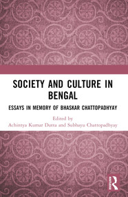 Society and Culture in Bengal (Essays in Memory of Bhaskar Chattopadhyay) by Achintya Kumar Dutta, Subhayu Chattopadhyay, 9781032859712