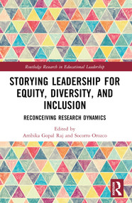 Storying Leadership for Equity, Diversity, and Inclusion (Reconceiving Research Dynamics) by Ambika Gopal Raj, Socorro Orozco, 9781032562506