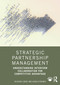 Strategic Partnership Management (Understanding Interfirm Collaboration for Competitive Advantage) by Richard Gibbs, Akash Puranik, 9781041028406