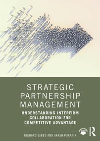 Strategic Partnership Management (Understanding Interfirm Collaboration for Competitive Advantage) by Richard Gibbs, Akash Puranik, 9781041028406