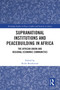 Supranational Institutions and Peacebuilding in Africa (The African Union and Regional Economic Communities) by Redie Bereketeab, 9781032753546