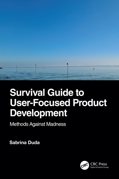Survival Guide to User-Focused Product Development (Methods Against Madness) by Sabrina Duda, 9781032878805