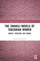 The Swahili Novels of Tanzanian Women (Agency, Tradition, and Change) by Izabela Romańczuk, 9781032835433
