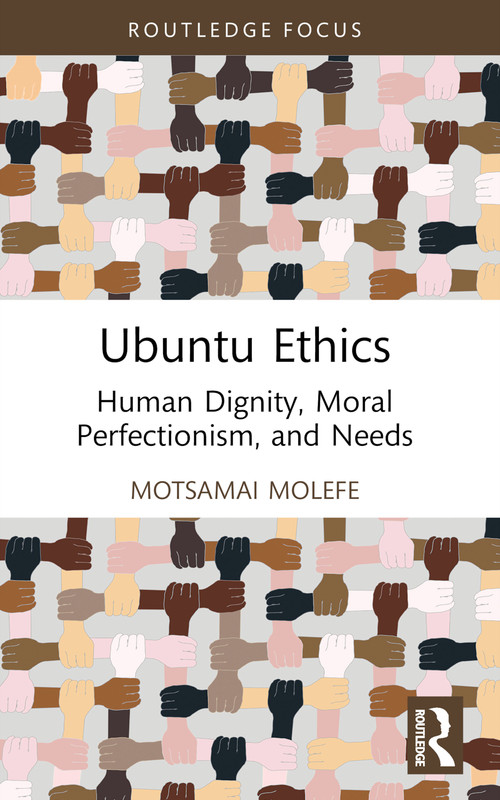 Ubuntu Ethics (Human Dignity, Moral Perfectionism, and Needs) - 9781032846286 by Motsamai Molefe, 9781032846286
