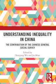 Understanding Inequality in China (The Contribution of the Chinese General Social Survey) by Xiaogang Wu, Jia Miao, 9781032845777