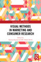 Visual Methods in Marketing and Consumer Research by Fatema Kawaf, Ofer Dekel-Dachs, 9781032316833
