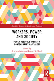 Workers, Power and Society (Power Resource Theory in Contemporary Capitalism) by Jens Arnholtz, Bjarke Refslund, 9781032555072